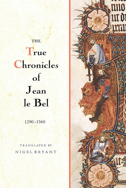 Book cover image for The True Chronicles of Jean le Bel, 1290 - 1360 ISBN: 9781783270224